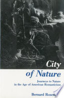 City of nature : journeys to nature in the age of American romanticism / Bernard Rosenthal.