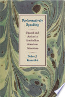 Performatively speaking : speech and action in antebellum American literature / Debra J. Rosenthal.