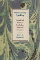 Performatively speaking : speech and action in antebellum American literature / Debra J. Rosenthal.