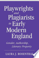 Playwrights and plagiarists in early modern England : gender, authorship, literary property /