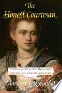 The honest courtesan : Veronica Franco, citizen and writer in sixteenth-century Venice /
