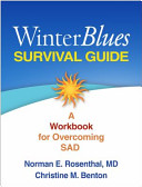 Winter blues survival guide : a workbook for overcoming SAD / Norman E. Rosenthal, Christine M. Benton.
