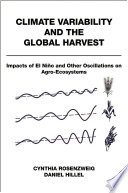 Climate variability and the global harvest : impacts of El Niño and other oscillations on agroecosystems / Cynthia Rosenzweig and Daniel Hillel.