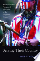 Serving their country : American Indian politics and patriotism in the twentieth century /