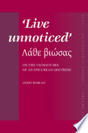 Live unnoticed = (Lathe biōsas) : on the vicissitudes of an Epicurean doctrine /