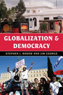 Globalization and democracy / Stephen J. Rosow and Jim George.