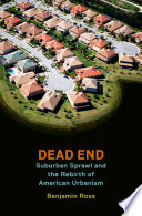 Dead end : suburban sprawl and the rebirth of American urbanism /