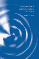 Federalism and democratisation in Russia / Cameron Ross.