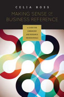 Making sense of business reference a guide for librarians and research professionals / Celia Ross.