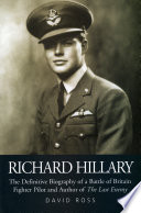 Richard Hillary : the definitive biography of a Battle of Britain fighter pilot and author of The last enemy /