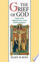 The grief of God : images of the suffering Jesus in late medieval England /