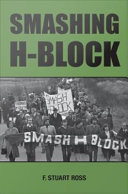 Smashing H-Block : the rise and fall of the popular campaign agains criminalization, 1976-1982 / F. Stuart Ross.