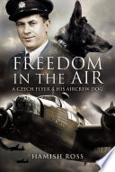 Freedom in the air : a Czech flyer and his aircrew dog /