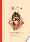 Boys : an Illustrated Field Guide /