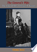 The general's wife : the life of Mrs. Ulysses S. Grant / Ishbel Ross.