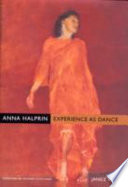 Anna Halprin : experience as dance /
