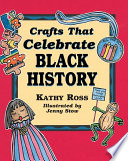 Crafts that celebrate Black history / by Kathy Ross ; illustrated by Jenny Stow.