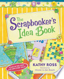 The scrapbooker's idea book / Kathy Ross ; illustrated by Nicole in den Bosch.