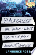 Blackballed : the black and white politics of race on America's campuses / Lawrence Ross.