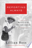 Reporting always : writings from The New Yorker /