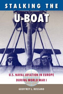 Stalking the U-boat : U.S. naval aviation in Europe during World War I /