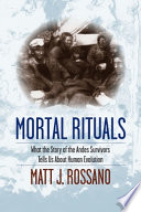 Mortal rituals : what the story of the Andes survivors tells us about human evolution /