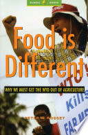 Food is different : why we must get the WTO out of agriculture / Peter M. Rosset.