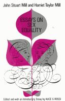 Essays on sex equality / [by] John Stuart Mill & Harriet Taylor Mill. Edited and with an introductory essay by Alice S. Rossi.