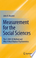 Measurement for the social sciences : the C-OAR-SE method and why it must replace psychometrics / John R. Rossiter.