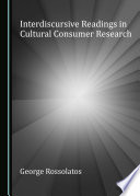 Interdiscursive readings in cultural consumer research / by George Rossolatos.