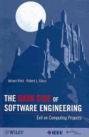 The dark side of software engineering : evil on computing projects / Johann Rost and Robert L. Glass.