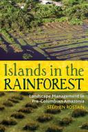 Islands in the Rainforest : Landscape Management in Pre-Columbian Amazonia /