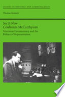 See it now confronts McCarthyism : television documentary and the politics of representation / Thomas Rosteck.