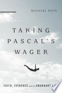 Taking Pascal's wager : faith, evidence, and the abundant life /