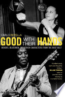 Good with their hands : boxers, bluesmen, and other characters from the Rust Belt / Carlo Rotella.