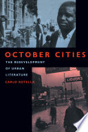 October cities the redevelopment of urban literature / Carlo Rotella.