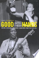 Good with their hands : boxers, bluesmen, and other characters from the Rust Belt / Carlo Rotella.