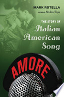 Amore : the story of Italian American song / Mark Rotella.