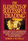 The elements of successful trading : developing your comprehensive strategy through psychology, money management, and trading methods /