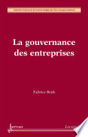 La gouvernance des entreprises / Fabrice Roth.