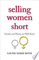 Selling women short : gender inequality on Wall Street / Louise Marie Roth.