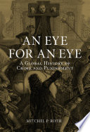 An eye for an eye : a global history of crime and punishment /