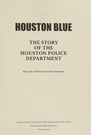 Houston blue the story of the Houston Police Department /