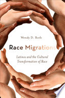 Race migrations : Latinos and the cultural transformation of race /
