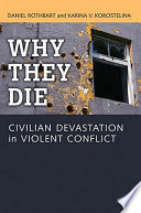 Why they die : civilian devastation in violent conflict / Daniel Rothbart and Karina V. Korostelina.