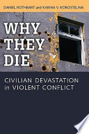 Why they die civilian devastation in violent conflict /