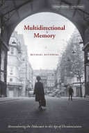 Multidirectional memory : remembering the Holocaust in the age of decolonization / Michael Rothberg.