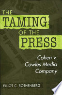 The taming of the press : Cohen v. Cowles Media Company / Elliot C. Rothenberg.