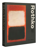 Mark Rothko / essays by Kate Rothko Prizel, Christopher Rothko, Alexander Nemerov, and Hiroshi Sugimoto.