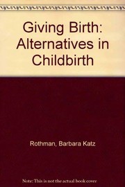 Giving birth : alternatives in childbirth /